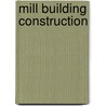 Mill Building Construction by Unknown