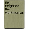 My Neighbor The Workingman door Onbekend