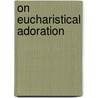 On Eucharistical Adoration door Onbekend