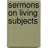 Sermons On Living Subjects by Unknown