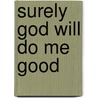 Surely God Will Do Me Good by Unknown