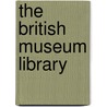 The British Museum Library by Unknown