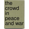 The Crowd In Peace And War door Onbekend