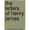 The Letters Of Henry James by Unknown