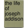 The Life Of Joseph Addison door Onbekend