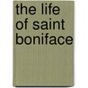 The Life Of Saint Boniface door Onbekend