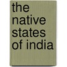 The Native States Of India door Onbekend