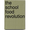 The School Food Revolution by Unknown