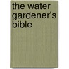 The Water Gardener's Bible door Onbekend