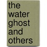 The Water Ghost And Others door Onbekend