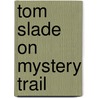Tom Slade On Mystery Trail by Unknown