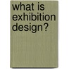 What Is Exhibition Design? door Onbekend