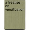 A Treatise On Versification door Onbekend