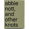 Abbie Nott, And Other Knots door Onbekend