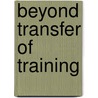 Beyond Transfer Of Training door Onbekend