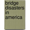Bridge Disasters In America by Unknown