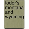 Fodor's Montana And Wyoming by Unknown