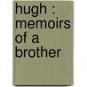 Hugh : Memoirs Of A Brother door Onbekend