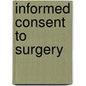 Informed Consent To Surgery by Unknown