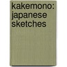 Kakemono: Japanese Sketches door Onbekend