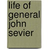 Life Of General John Sevier door Onbekend