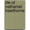 Life Of Nathaniel Hawthorne by Unknown