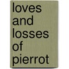 Loves And Losses Of Pierrot door Onbekend