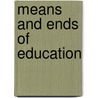 Means And Ends Of Education door Onbekend