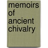 Memoirs Of Ancient Chivalry door Onbekend