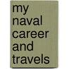 My Naval Career And Travels door Onbekend