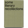 Some Literary Recollections door Onbekend