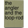 The Angler And The Loop-Rod door Onbekend