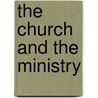 The Church And The Ministry by Unknown