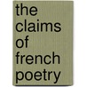 The Claims Of French Poetry by Unknown