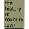 The History of Roxbury Town door Onbekend