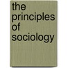 The Principles Of Sociology by Unknown