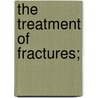 The Treatment Of Fractures; door Onbekend