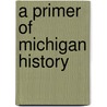 A Primer Of Michigan History by Unknown