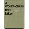 A World-Class Mountain Biker door Onbekend