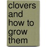 Clovers And How To Grow Them by Unknown