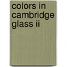 Colors In Cambridge Glass Ii by Unknown