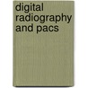 Digital Radiography And Pacs door Onbekend