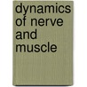 Dynamics Of Nerve And Muscle by Unknown