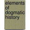 Elements Of Dogmatic History door Onbekend