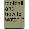 Football And How To Watch It door Onbekend