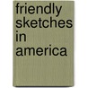 Friendly Sketches in America door Onbekend