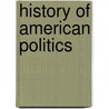 History Of American Politics door Onbekend