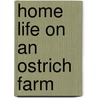 Home Life On An Ostrich Farm by Unknown