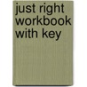 Just Right Workbook With Key by Unknown