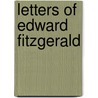 Letters Of Edward Fitzgerald door Onbekend
